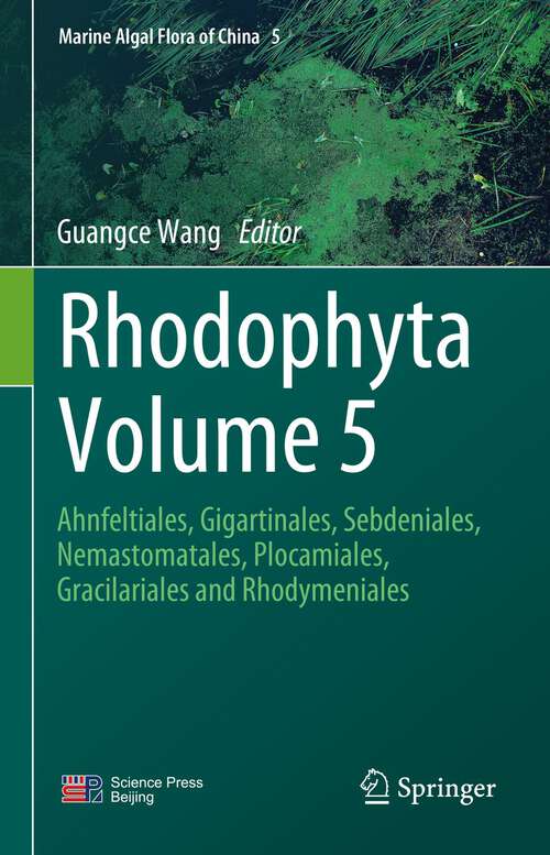 Book cover of Rhodophyta Volume 5: Ahnfeltiales, Gigartinales, Sebdeniales, Nemastomatales, Plocamiales, Gracilariales and Rhodymeniales (1st ed. 2023) (Marine Algal Flora of China #5)