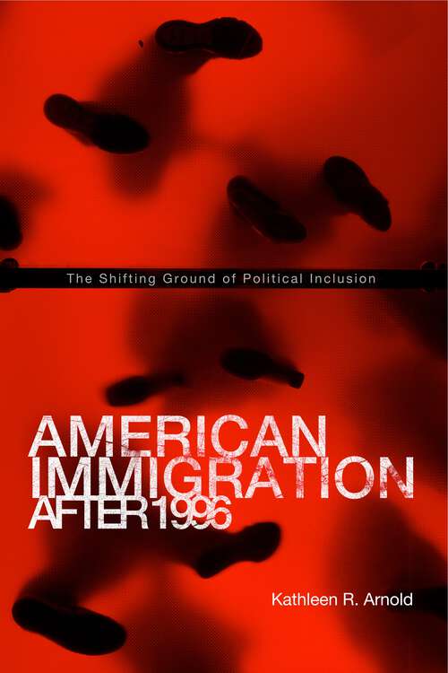 Book cover of American Immigration After 1996: The Shifting Ground of Political Inclusion (G - Reference, Information and Interdisciplinary Subjects)