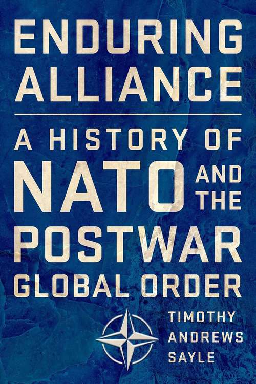 Book cover of Enduring Alliance: A History Of Nato And The Postwar Global Order