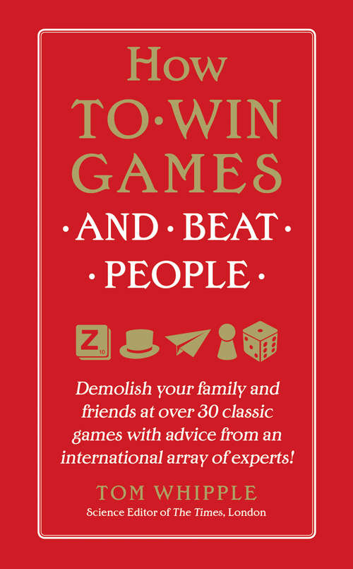Book cover of How to Win Games and Beat People: Demolish Your Family and Friends at over 30 Classic Games with Advice from an International Array of Experts