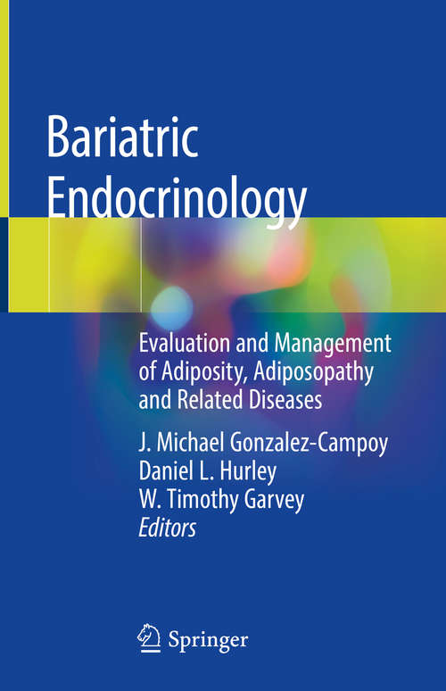 Bariatric Endocrinology: Evaluation And Management Of Adiposity, Adiposopathy And Related Diseases