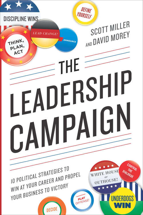 Book cover of The Leadership Campaign: 10 Political Strategies to Win at Your Career and Propel Your Business to Victory
