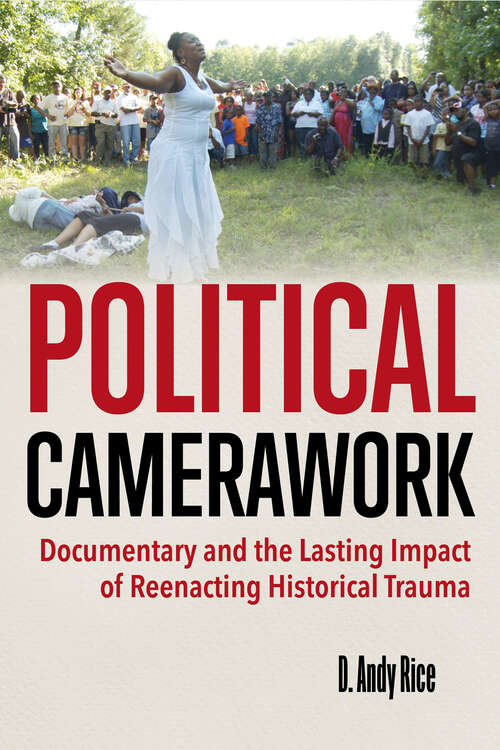 Book cover of Political Camerawork: Documentary and the Lasting Impact of Reenacting Historical Trauma