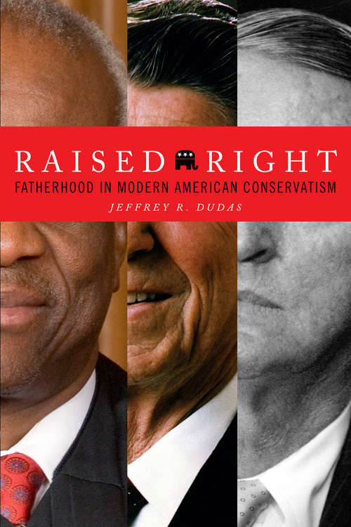 Book cover of Raised Right: Fatherhood in Modern American Conservatism