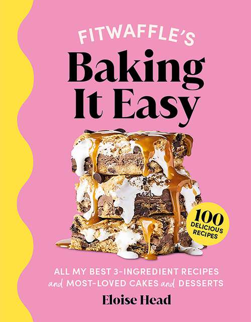 Book cover of Fitwaffle's Baking It Easy: All My Best 3-Ingredient Recipes and Most-Loved Cakes and Desserts