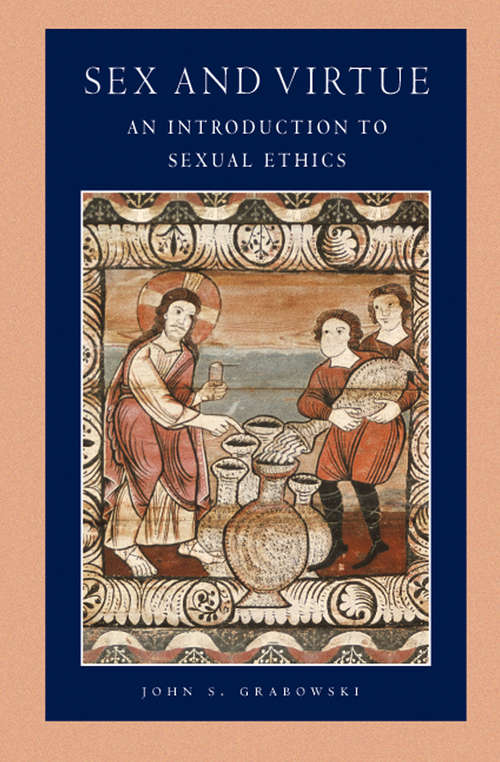 Sex and Virtue: An Introduction to Sexual Ethics (Catholic Moral Thought #2)