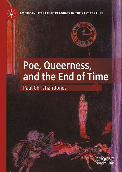 Book cover of Poe, Queerness, and the End of Time (1st ed. 2022) (American Literature Readings in the 21st Century)