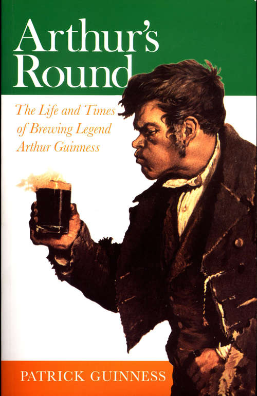Book cover of Arthur's Round: The Life and Times of Brewing Legend Arthur Guinness