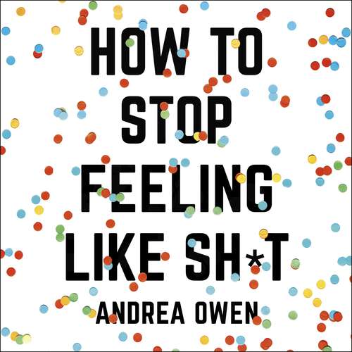 Book cover of How to Stop Feeling Like Sh*t: 14 habits that are holding you back from happiness