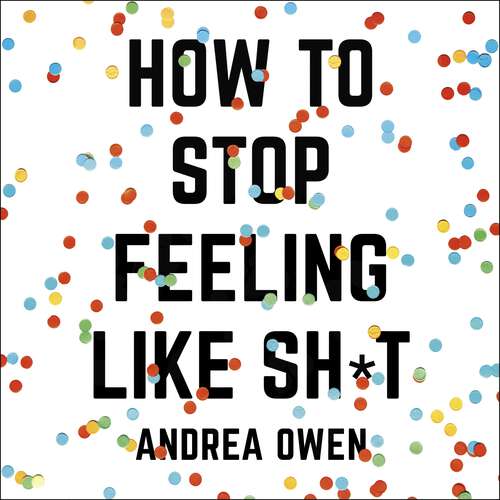 Book cover of How to Stop Feeling Like Sh*t: 14 habits that are holding you back from happiness