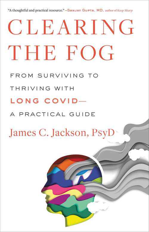 Book cover of Clearing the Fog: From Surviving to Thriving with Long Covid—A Practical Guide