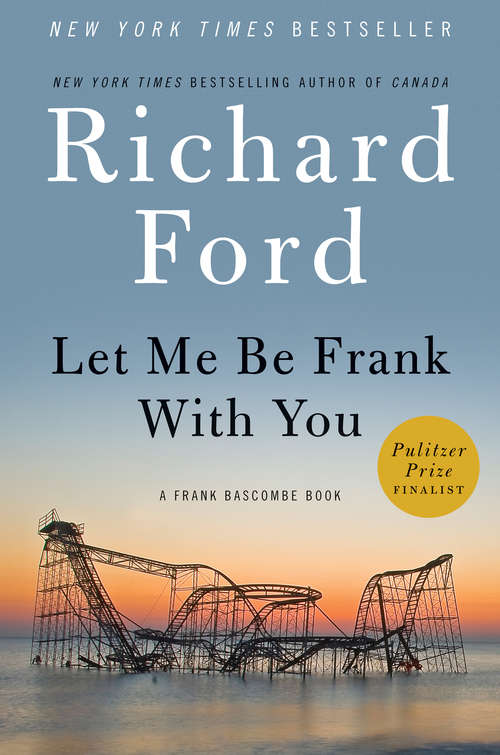 Book cover of Let Me Be Frank With You: A Frank Bascombe Book