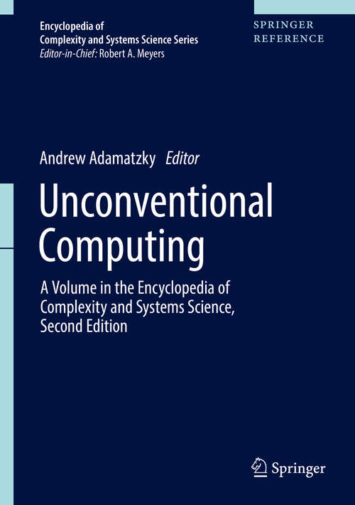 Book cover of Unconventional Computing: A Volume in the Encyclopedia of Complexity and Systems Science, Second Edition (Encyclopedia of Complexity and Systems Science Series #22)