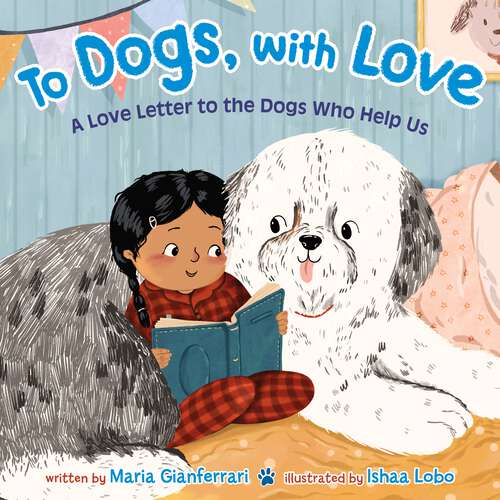 Book cover of To Dogs, with Love: A Love Letter to the Dogs Who Help Us