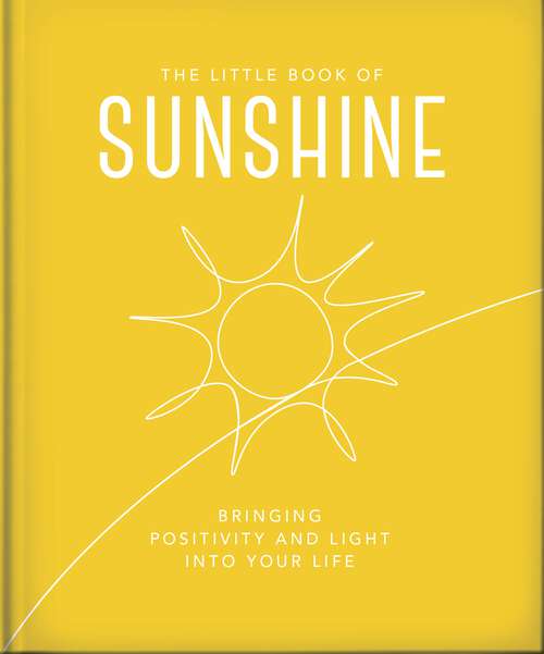 Book cover of The Little Book of Sunshine: Little rays of light to brighten your day (The\little Book Of... Ser.)