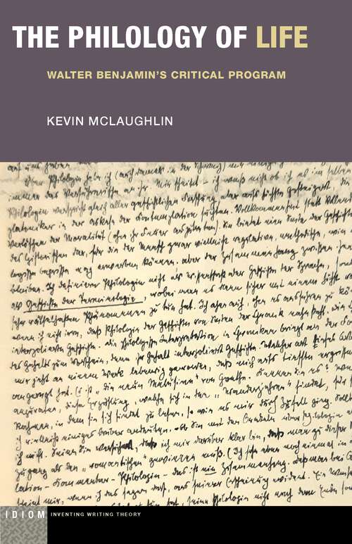 Book cover of The Philology of Life: Walter Benjamin's Critical Program (1) (Idiom: Inventing Writing Theory)