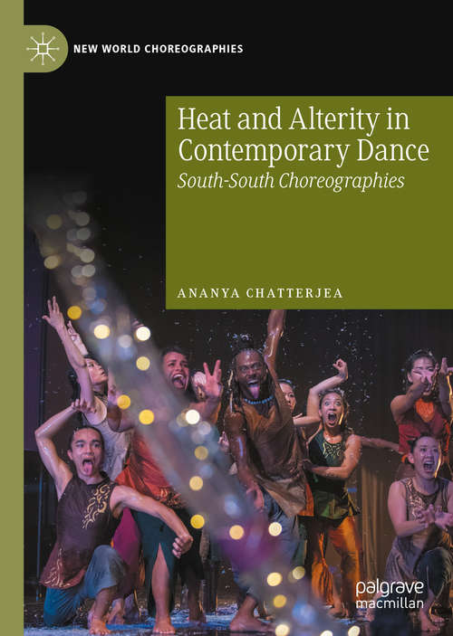 Heat and Alterity in Contemporary Dance: South-South Choreographies (New World Choreographies)