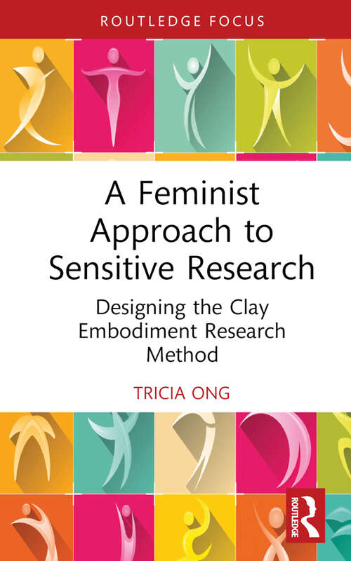 Book cover of A Feminist Approach to Sensitive Research: Designing the Clay Embodiment Research Method (Focus on Global Gender and Sexuality)