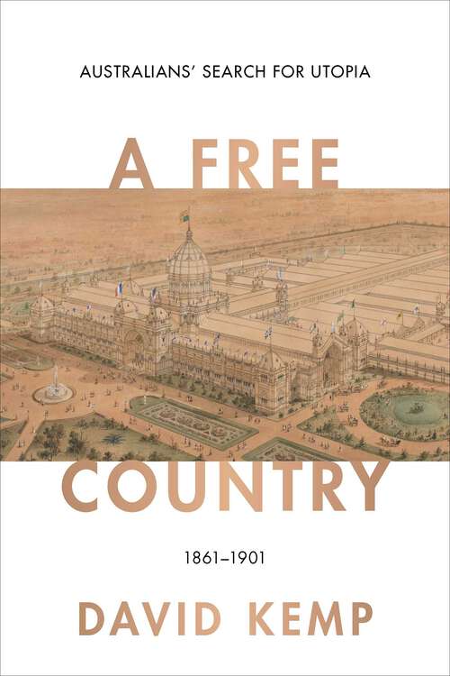 Book cover of Free Country: Australians' Search for Utopia 1861–1901