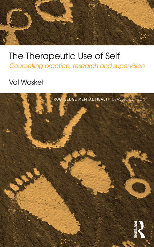 The Therapeutic Use of Self: Counselling practice, research and supervision (Routledge Mental Health Classic Editions)