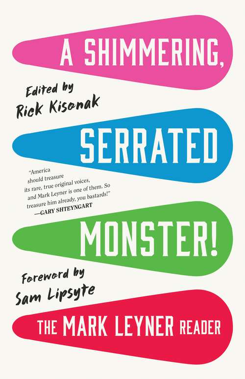 Book cover of A Shimmering, Serrated Monster!: The Mark Leyner Reader