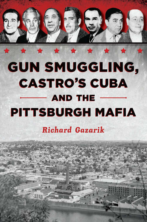 Book cover of Gun Smuggling, Castro's Cuba and the Pittsburgh Mafia (True Crime)