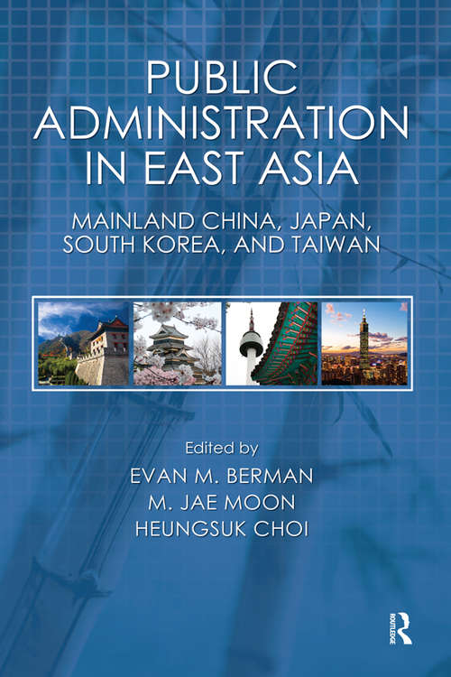 Public Administration in East Asia: Mainland China, Japan, South Korea, Taiwan (Public Administration and Public Policy)