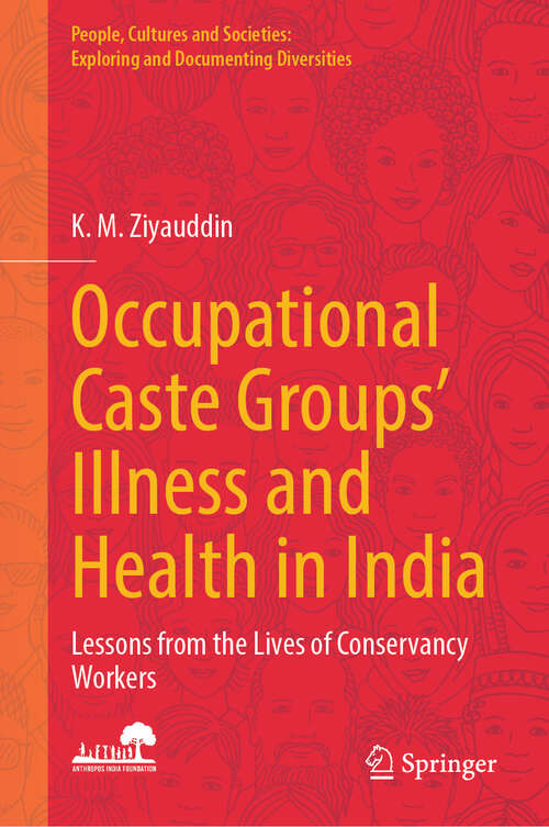 Book cover of Occupational Caste Groups' Illness and Health in India: Lessons from the Lives of Conservancy Workers (People, Cultures and Societies: Exploring and Documenting Diversities)