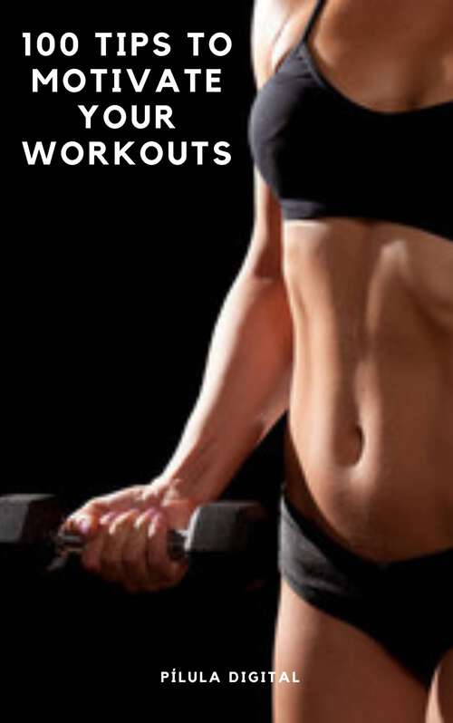 Book cover of 100 Tips to Motivate Your Workouts