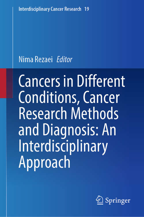 Book cover of Cancers in Different Conditions, Cancer Research Methods and Diagnosis: An Interdisciplinary Approach (Interdisciplinary Cancer Research #19)