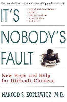 Book cover of It's Nobody's Fault: New Hope and Help for Difficult Children and Their Parents