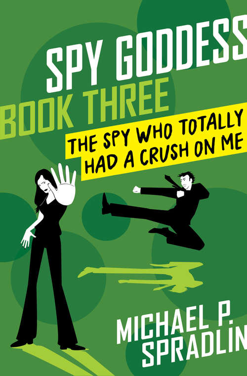 Book cover of The Spy Who Totally Had a Crush on Me (Digital Original) (Spy Goddess #3)