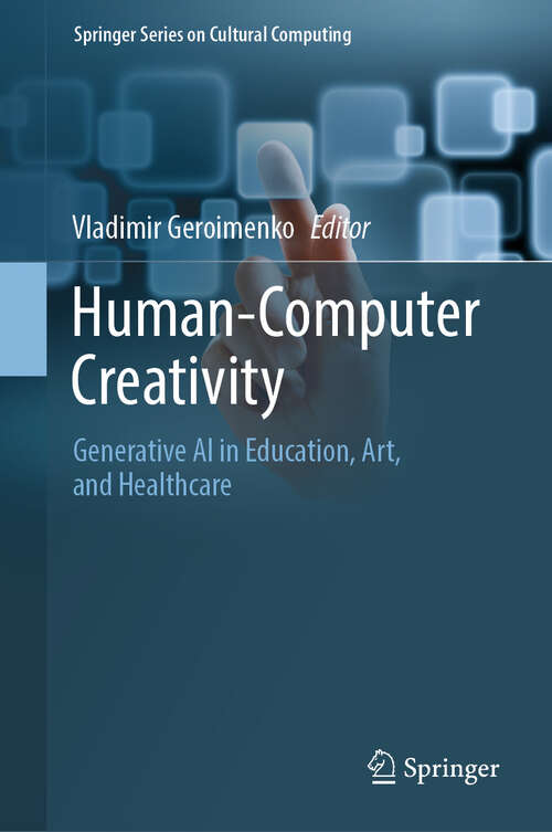 Book cover of Human-Computer Creativity: Generative AI in Education, Art, and Healthcare (Springer Series on Cultural Computing)