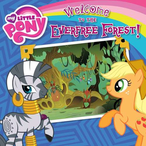 Book cover of Welcome to the Everfree Forest! (My Little Pony)