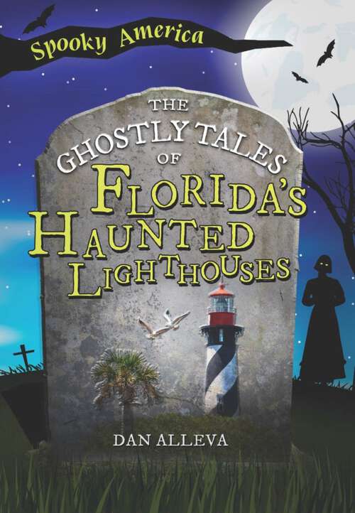 Book cover of The Ghostly Tales of Florida's Haunted Lighthouses (Spooky America)