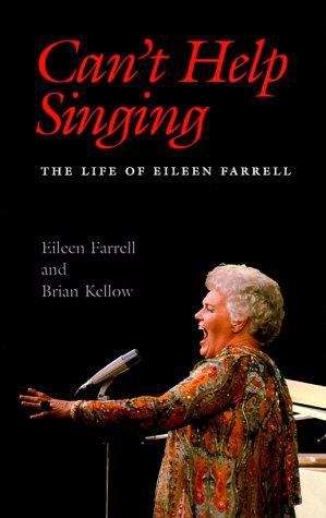 Can't Help Singing: The Life of Eileen Farrell