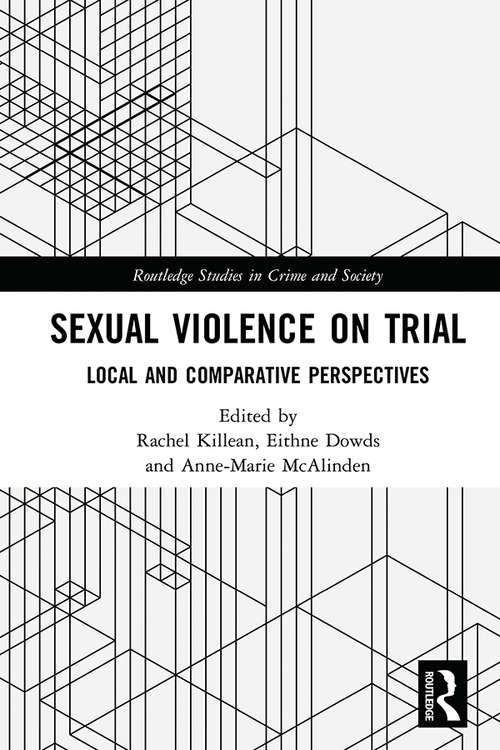 Sexual Violence on Trial: Local and Comparative Perspectives (Routledge Studies in Crime and Society)