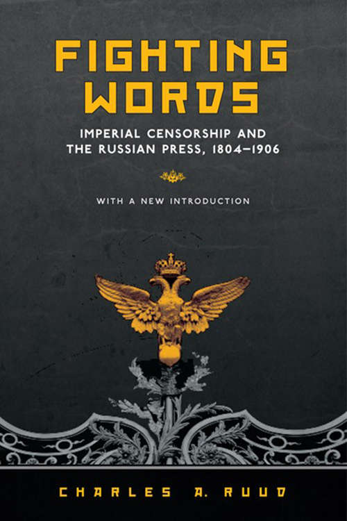 Book cover of Fighting Words: Imperial Censorship and the Russian Press, 1804–1906 (With a New Introduction)