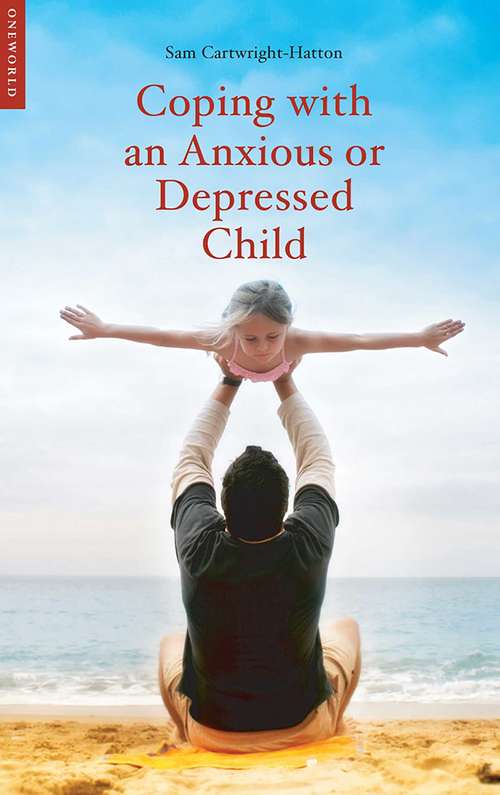 Book cover of Coping with an Anxious or Depressed Child: A CBT Guide for Parents and Children (Coping With (oneworld) Ser.)