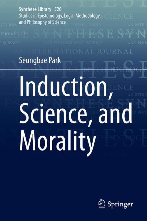 Book cover of Induction, Science, and Morality (Synthese Library #520)