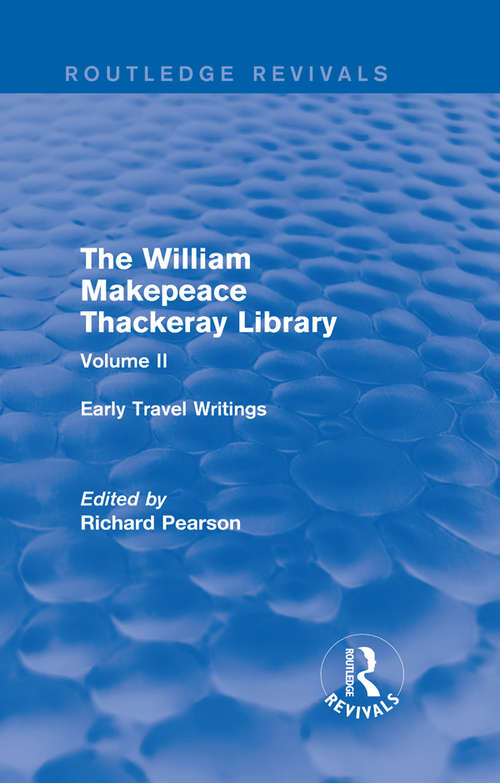 The William Makepeace Thackeray Library: Volume II - Early Travel Writings (Routledge Revivals: The William Makepeace Thackeray Library)