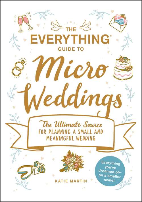 Book cover of The Everything Guide to Micro Weddings: The Ultimate Source for Planning a Small and Meaningful Wedding (Everything®)