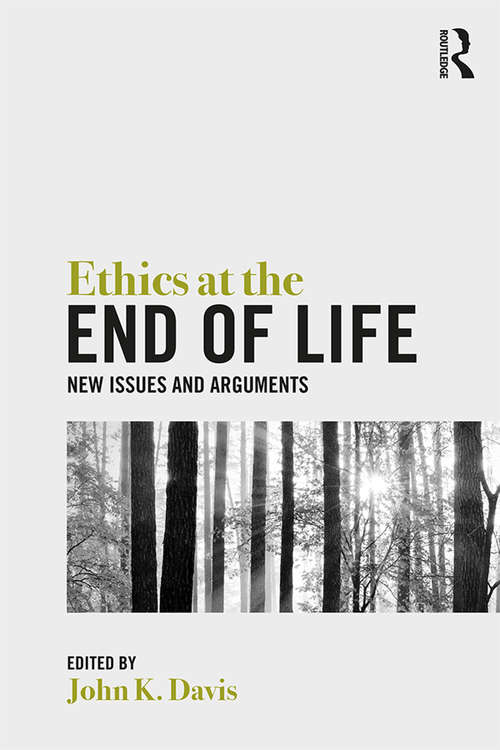 Ethics at the End of Life: New Issues and Arguments