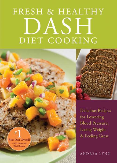 Book cover of Fresh and Healthy DASH Diet Cooking: 101 Delicious Recipes for Lowering Blood Pressure, Losing Weight and Feeling Great