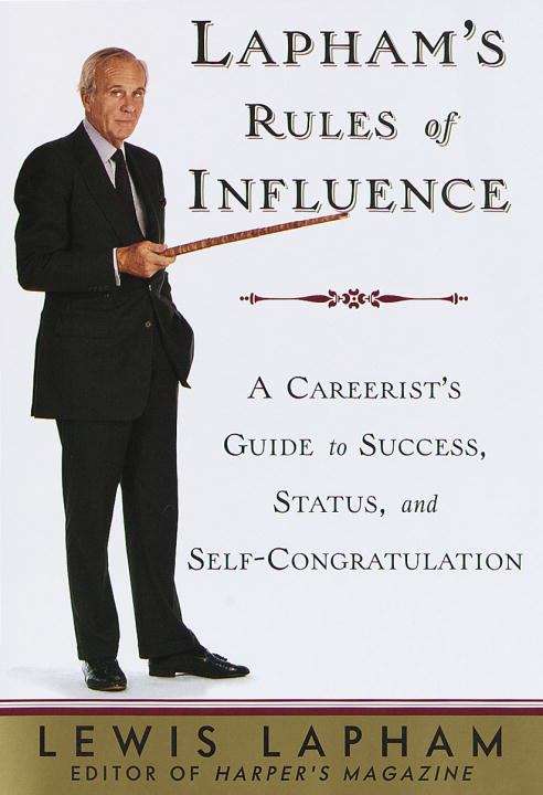 Book cover of Lapham's Rules of Influence: A Careerist’s Guide to Success, Status and  Self-Congratulation