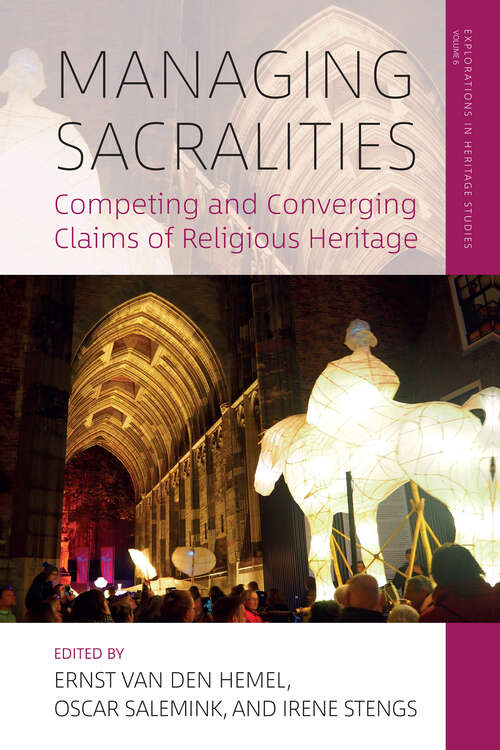 Managing Sacralities: Competing and Converging Claims of Religious Heritage (Explorations in Heritage Studies #6)