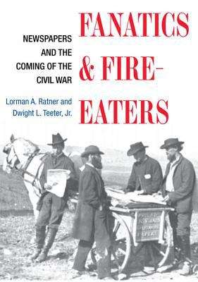 Book cover of Fanatics and Fire-eaters: Newspapers and the Coming of the Civil War