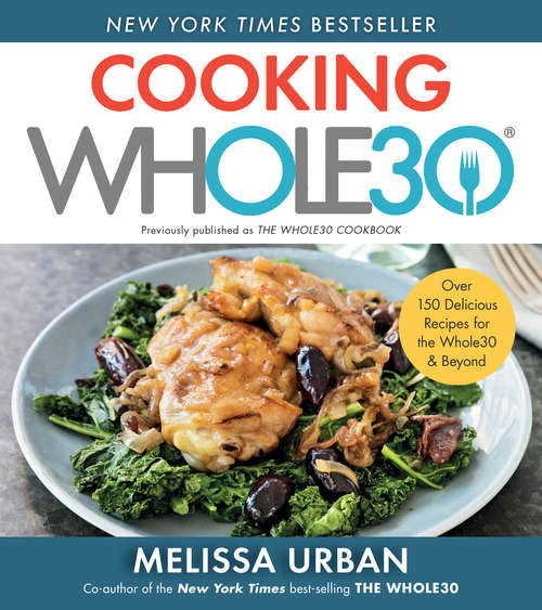 Book cover of The Whole30 Cookbook: 150 Delicious and Totally Compliant Recipes to Help You Succeed with the Whole30 and Beyond (The\whole30 Ser.)