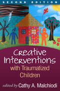 Creative Interventions with Traumatized Children, Second Edition: Creative Arts And Play Therapy, Eds Malchiodi And Crenshaw (Creative Arts and Play Therapy)