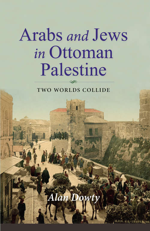 Arabs and Jews in Ottoman Palestine: Two Worlds Collide (Perspectives on Israel Studies)